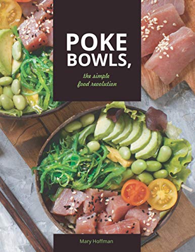 Poke Bowls, The Simple Food Revolution: A Life and Body Changer, Delicious and Easy to Make Recipes von Independently published